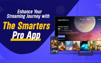 Enhance Your Streaming Experience with Smarters Pro App – Know Everything About It