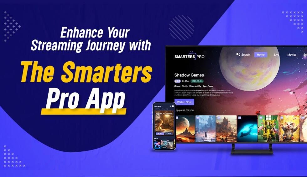 Enhance Your Streaming Experience with Smarters Pro App – Know Everything About It