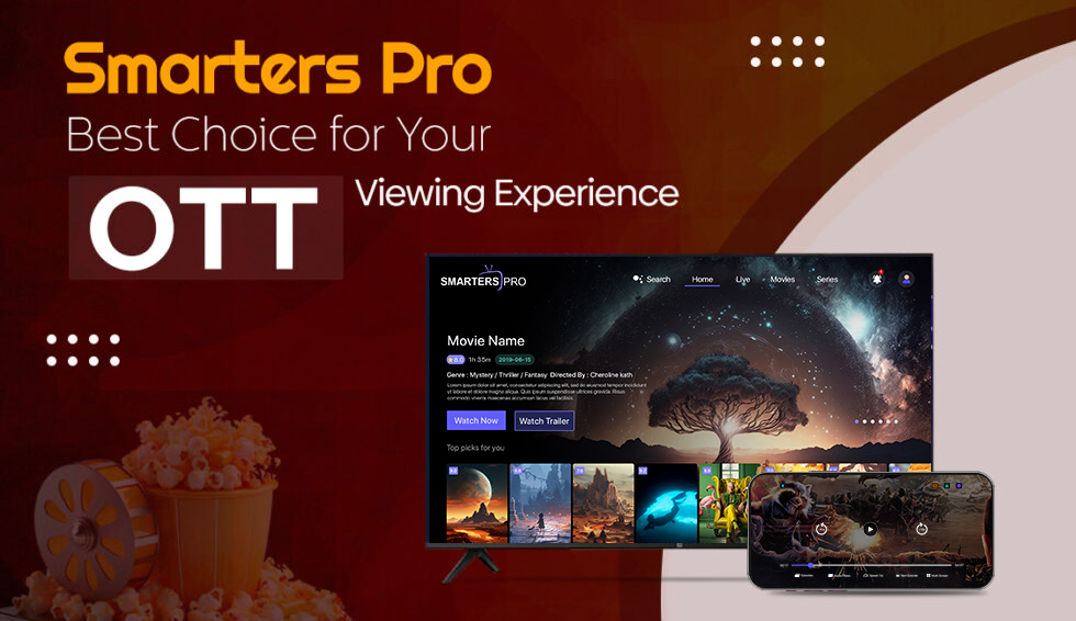 Top Reasons To Choose Smarters Pro For Your OTT Viewing Needs