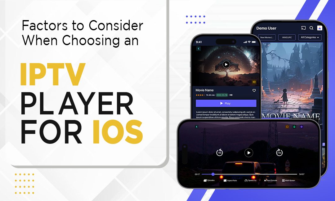 Key Considerations When Selecting an IPTV Player for iOS