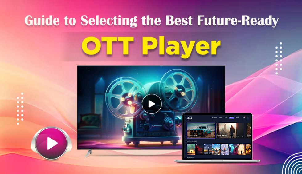 Future-Ready Entertainment: How to Select the Best OTT Player