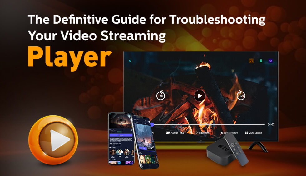 The Complete Guide to Troubleshooting Common Problems with Your Video Streaming Player