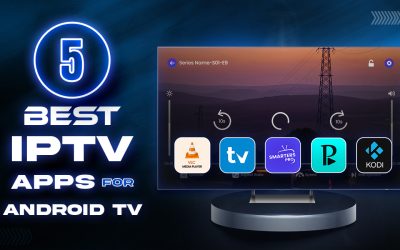 Top 5 IPTV Apps for Android TV to Elevate Your Streaming Experience