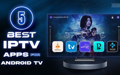 Top 5 IPTV Apps for Android TV to Elevate Your Streaming Experience