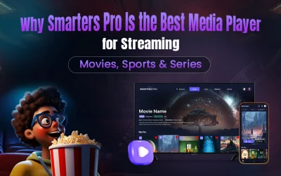 Why Smarters Pro Is the Best Media Player for Movies, Series & Sports