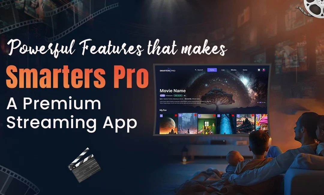 Explore the Powerful Features that makes Smarters Pro a Premium Streaming App
