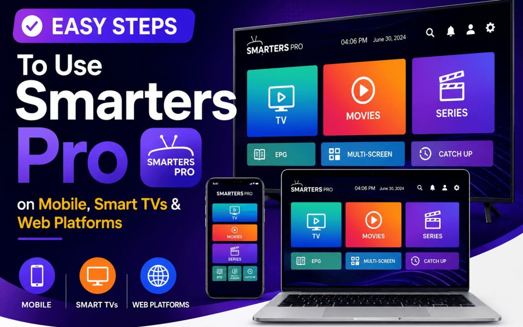 How to Use Smarters Pro on Android, iPhone, Smart TVs & Web Browsers