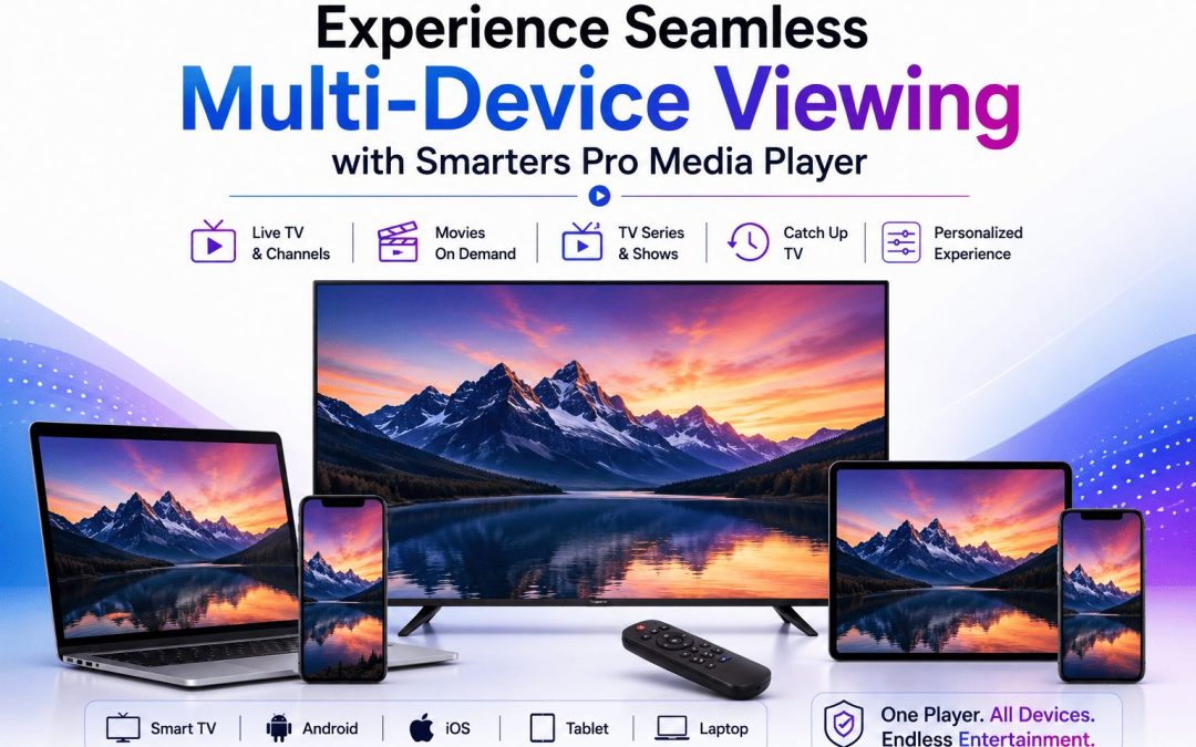 Experience Seamless Multi-Device Viewing with Smarters Pro Media Player