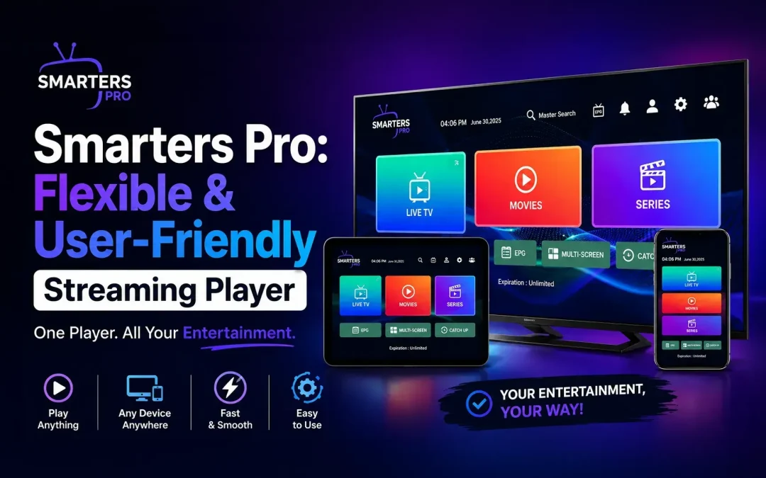 How Smarters Pro Makes Streaming More Flexible, Convenient & User-Friendly
