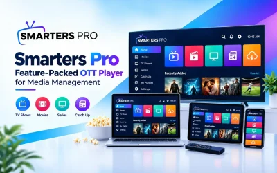 Smarters Pro – Advanced OTT Player for Efficient Media Management and Seamless Multi-Device Entertainment